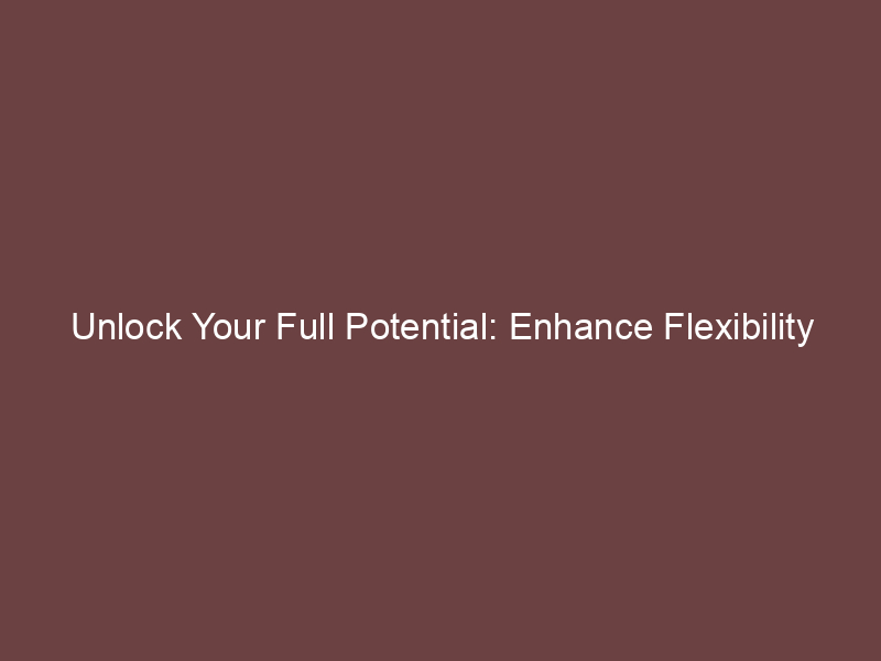 Unlock Your Full Potential: Enhance Flexibility with Karate